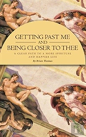 Getting Past Me And Being Closer To Thee