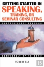 Getting Started In Speaking, Training, Or Seminar Consulting