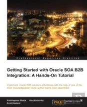 Getting Started With Oracle Soa B2b Integraton: A Hands-On Tutorial