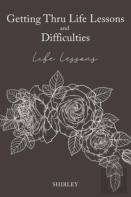 Getting Thru Life Lessons And Difficulties