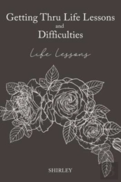 Getting Thru Life Lessons And Difficulties