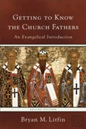 Getting To Know The Church Fathers Â€“ An Evangelical Introduction