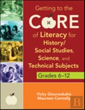 Getting To The Core Of Literacy For History/Social Studies, Science, And Technical Subjects, Grades 6â€“12