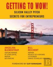 Getting To Wow!  Silicon Valley Pitch Secrets For Entrepreneurs