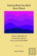 Getting What You Want From Others: A New Collection Of Lessons For Success From Lord Chesterfield
