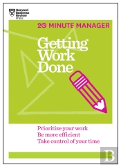 Getting Work Done (Hbr 20-Minute Manager Series)