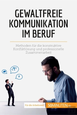 Bertrand.pt - Gewaltfreie Kommunikation Im Beruf : Methoden Für Die Konstruktive Konfliktlosung Und Professionelle Zusammenarbeit