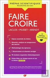 Gf ; Prépas Scientifiques Tome 4020 : Faire Croire : Laclos, Musset, Arendt (Édition 2023/2024)