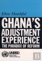 Ghana`S Adjustment Experience - The Paradox Of Reform