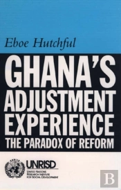 Ghana`S Adjustment Experience - The Paradox Of Reform