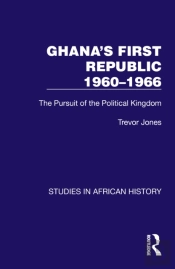Ghana'S First Republic 1960-1966