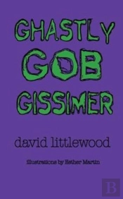 Ghastly Gob Gissimer: A Tale Of Trywalla
