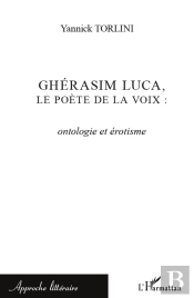 Ghérasim Luca, Le Poète De La Voix ; Ontologie Et Érotisme