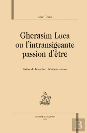 Gherasim Luca Ou L'Intransigeante Passion D'Être