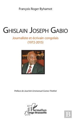 Bertrand.pt - Ghislain Joseph Gabio, Journaliste Et Écrivain Congolais (1972-2015)