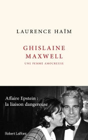 Ghislaine Maxwell, Une Femme Amoureuse : Affaire Epstein : La Liaison Dangereuse
