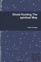 Ghost Hunting The Spiritual Way