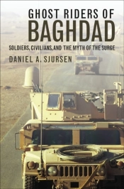 Ghost Riders Of Baghdad - Soldiers, Civilians, And The Myth Of The Surge