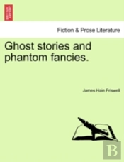 Ghost Stories And Phantom Fancies.
