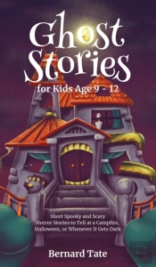 Ghost Stories For Kids Age 9 - 12