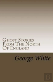Ghost Stories From The North Of England