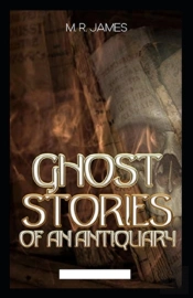 Ghost Stories Of An Antiquary (Illustrated Edition)