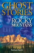 Ghost Stories Of The Rocky Mountains