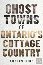 Ghost Towns Of Ontario'S Cottage Country