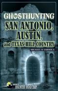 Ghosthunting San Antonio, Austin, And Texas Hill Country