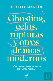 Ghosting, Celos, Rupturas Y Otros Dramas Modernos