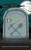 Ghostly Tales Of Denver
