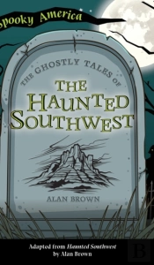Ghostly Tales Of The Haunted Southwest