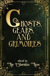 Ghosts, Gears, And Grimoires: A Steampun
