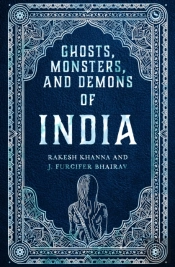 Ghosts, Monsters And Demons Of India