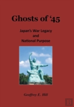 Bertrand.pt - Ghosts Of '45: Japan'S War Legacy And National Purpose