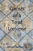Ghosts Of A Tired Universe