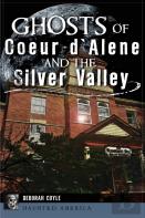 Ghosts Of Coeur D'Alene And The Silver Valley