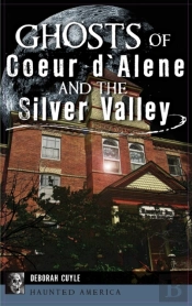 Ghosts Of Coeur D'Alene And The Silver Valley