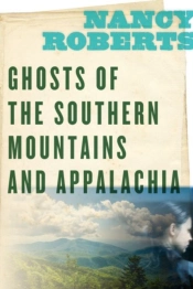 Ghosts Of The Southern Mountains And Appalachia