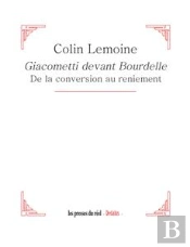 Giacometti Devant Bourdelle - De La Conversion Au Reniement