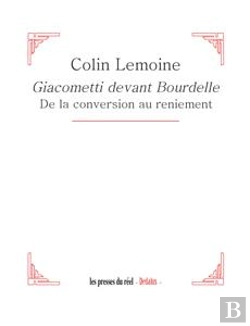 Bertrand.pt - Giacometti Devant Bourdelle - De La Conversion Au Reniement