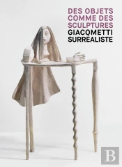 Giacometti Surrealiste : Des Objets Comme Des Sculptures