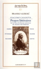 Giacomo Casanova ; Propos Littéraires ; Sur Les Traces Du Discours Amoureux Des Anciens Et Des Modernes