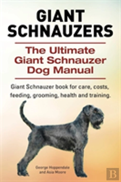 Bertrand.pt - Giant Schnauzers. The Ultimate Giant Schnauzer Dog Manual. Giant Schnauzer Book For Care, Costs, Feeding, Grooming, Health And Training.