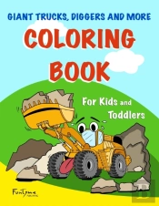 Giant Trucks, Diggers, And More Coloring Book - For Kids And Toddlers.