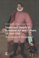 Giants And Dwarfs In European Art And Culture, Ca. 1350-1750