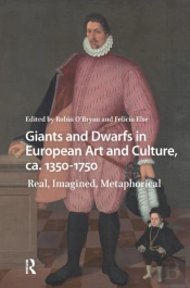 Giants And Dwarfs In European Art And Culture, Ca. 1350-1750