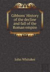 Gibbons' History Of The Decline And Fall Of The Roman Empire