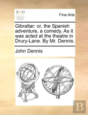 Gibraltar: Or, The Spanish Adventure, A
