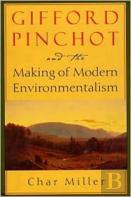 Gifford Pinchot And The Making Of Modern Environmentalism